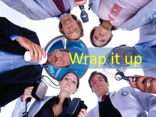 Wrap it up
 