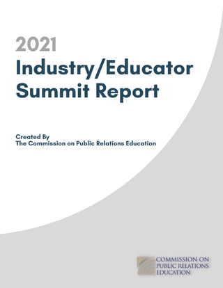 2021
Industry/Educator
Summit Report
Created By
The Commission on Public Relations Education
 