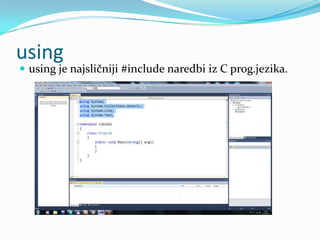 using
 using je najsličniji #include naredbi iz C prog.jezika.
 