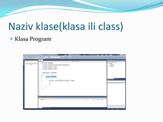 Naziv klase(klasa ili class)
 Klasa Program
 