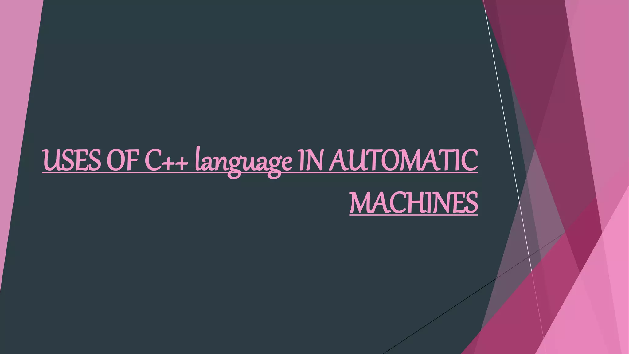 uses of c++ in automatic machines | PPT
