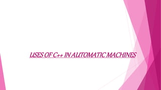 uses of c++ in automatic machines | PPT