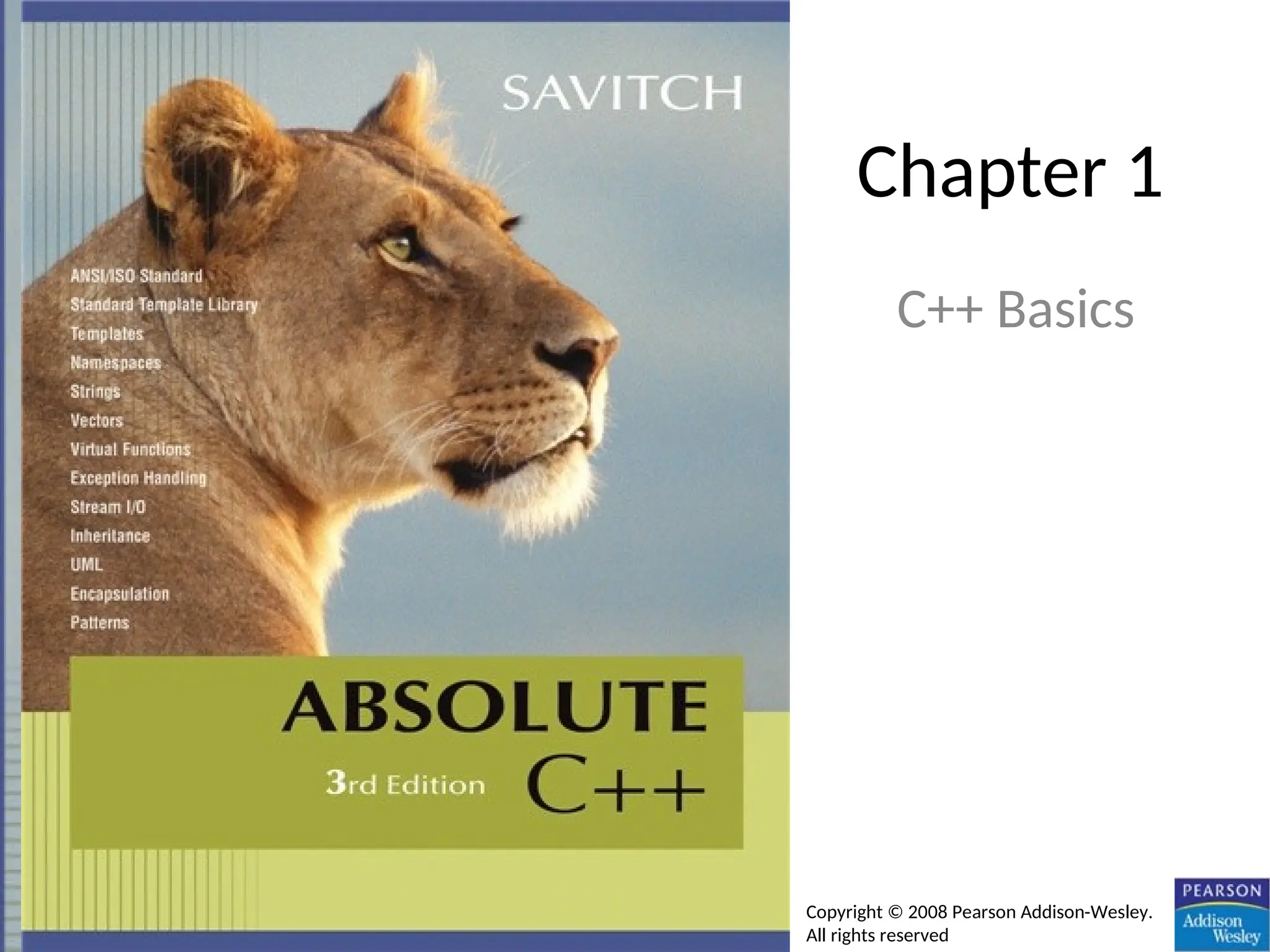 Chapter 1
C++ Basics
Copyright © 2008 Pearson Addison-Wesley.
All rights reserved
 