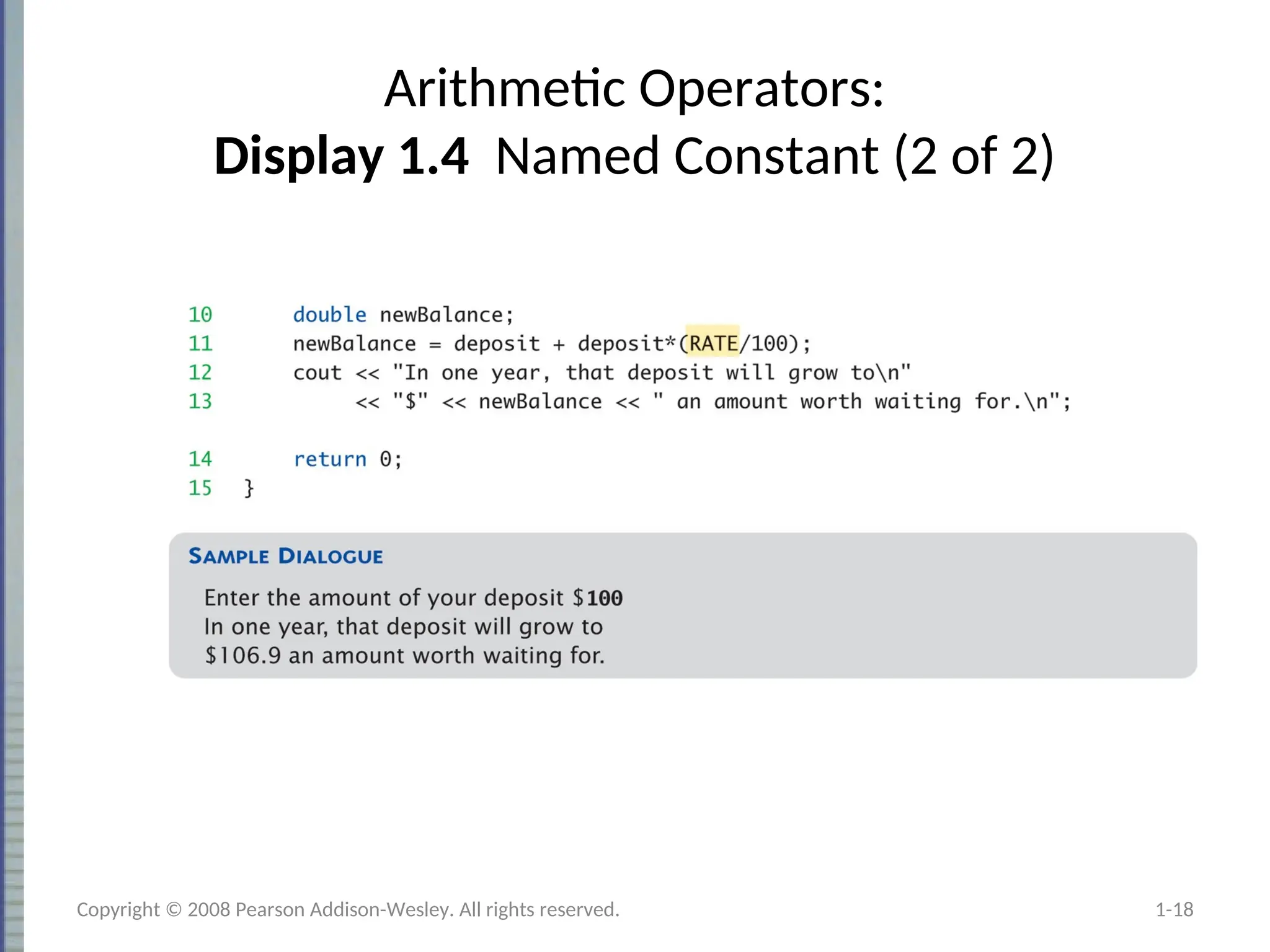 Arithmetic Operators:
Display 1.4 Named Constant (2 of 2)
1-18
Copyright © 2008 Pearson Addison-Wesley. All rights reserved.
 