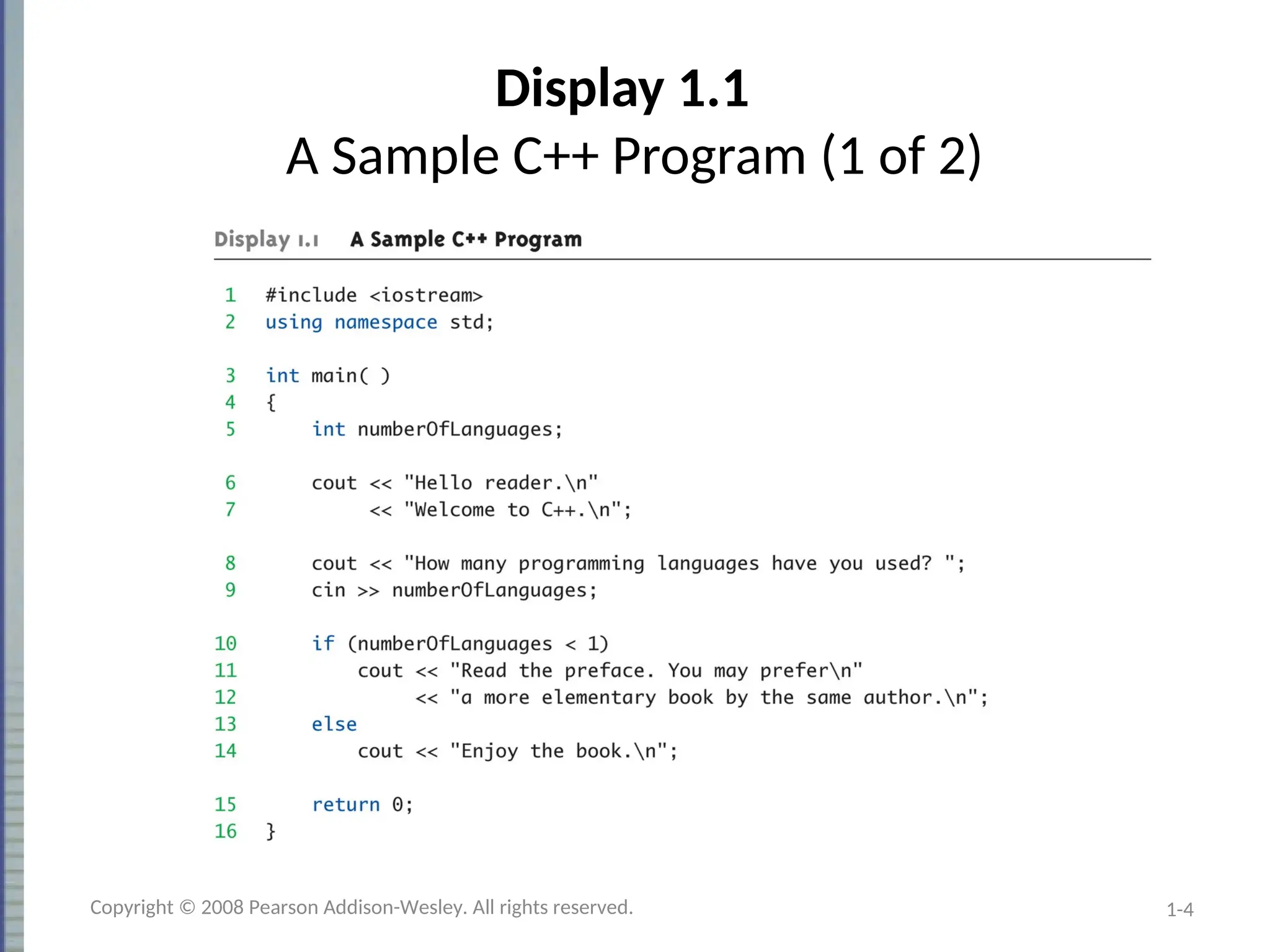 1-4
Display 1.1
A Sample C++ Program (1 of 2)
Copyright © 2008 Pearson Addison-Wesley. All rights reserved.
 
