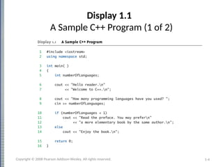 1-4
Display 1.1
A Sample C++ Program (1 of 2)
Copyright © 2008 Pearson Addison-Wesley. All rights reserved.
 