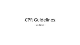 CPR Guidelines
Mr. Corbin
 