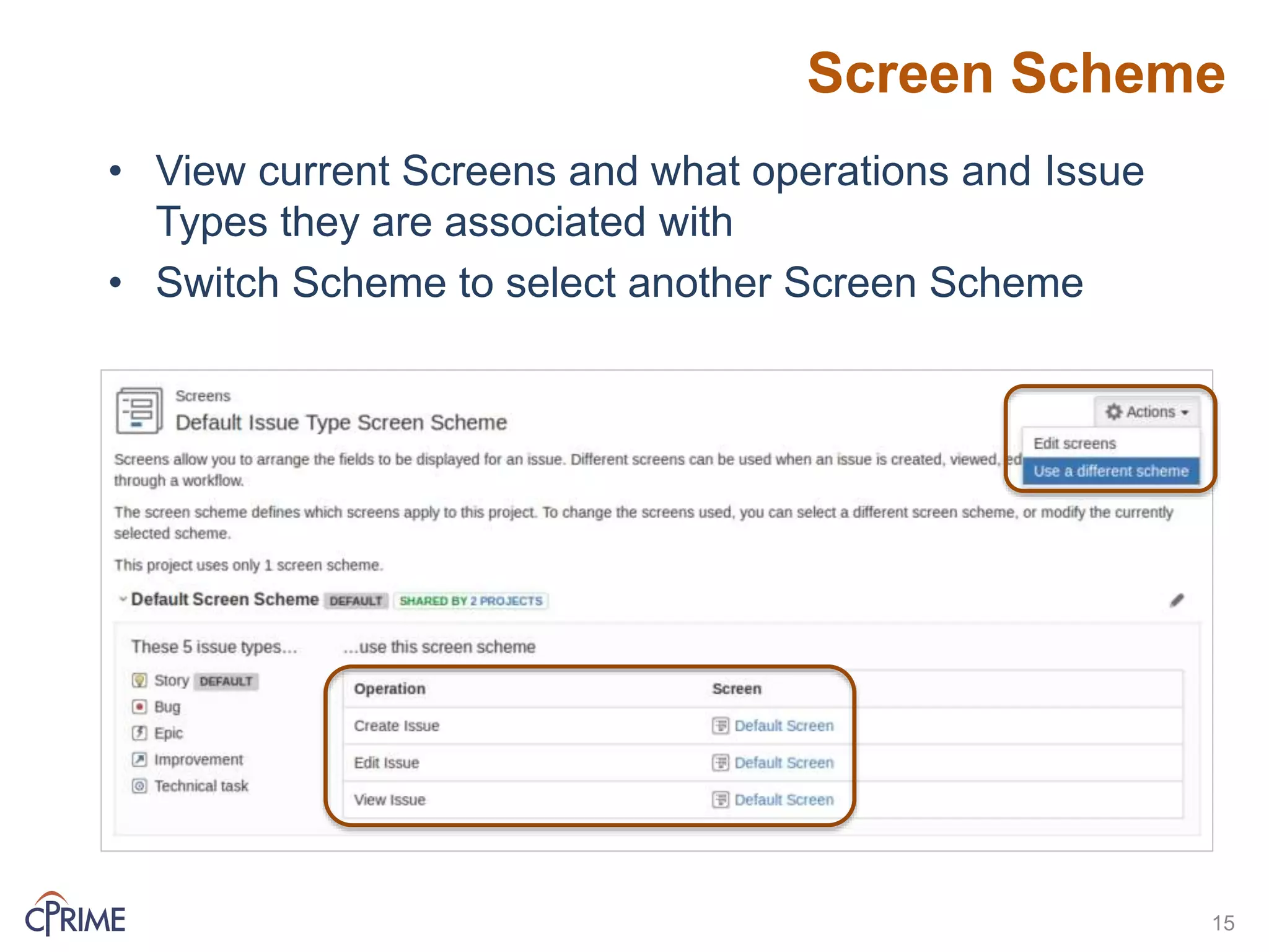 Screen Scheme
• View current Screens and what operations and Issue
Types they are associated with
• Switch Scheme to select another Screen Scheme
15
 