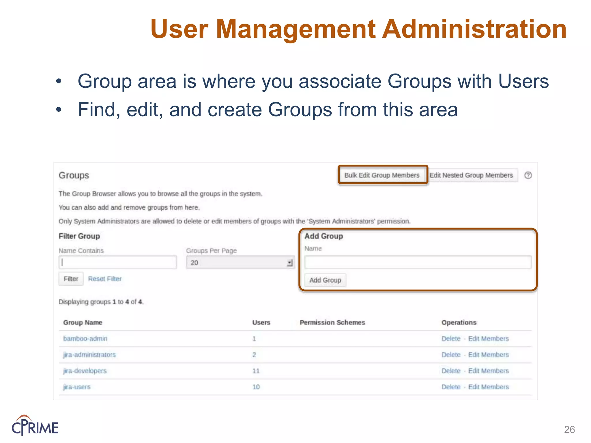 User Management Administration
• Group area is where you associate Groups with Users
• Find, edit, and create Groups from this area
26
 