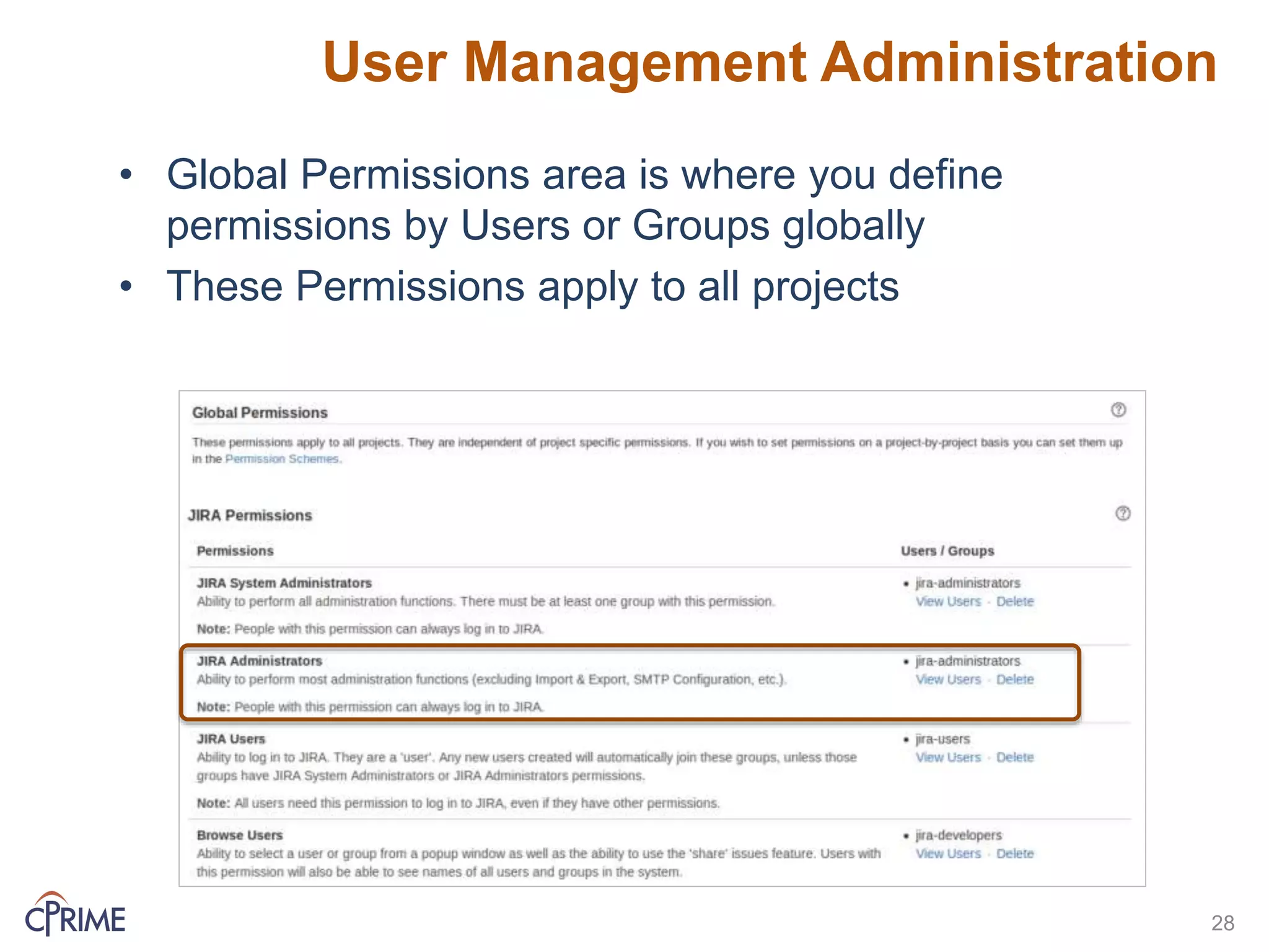 User Management Administration
• Global Permissions area is where you define
permissions by Users or Groups globally
• These Permissions apply to all projects
28
 