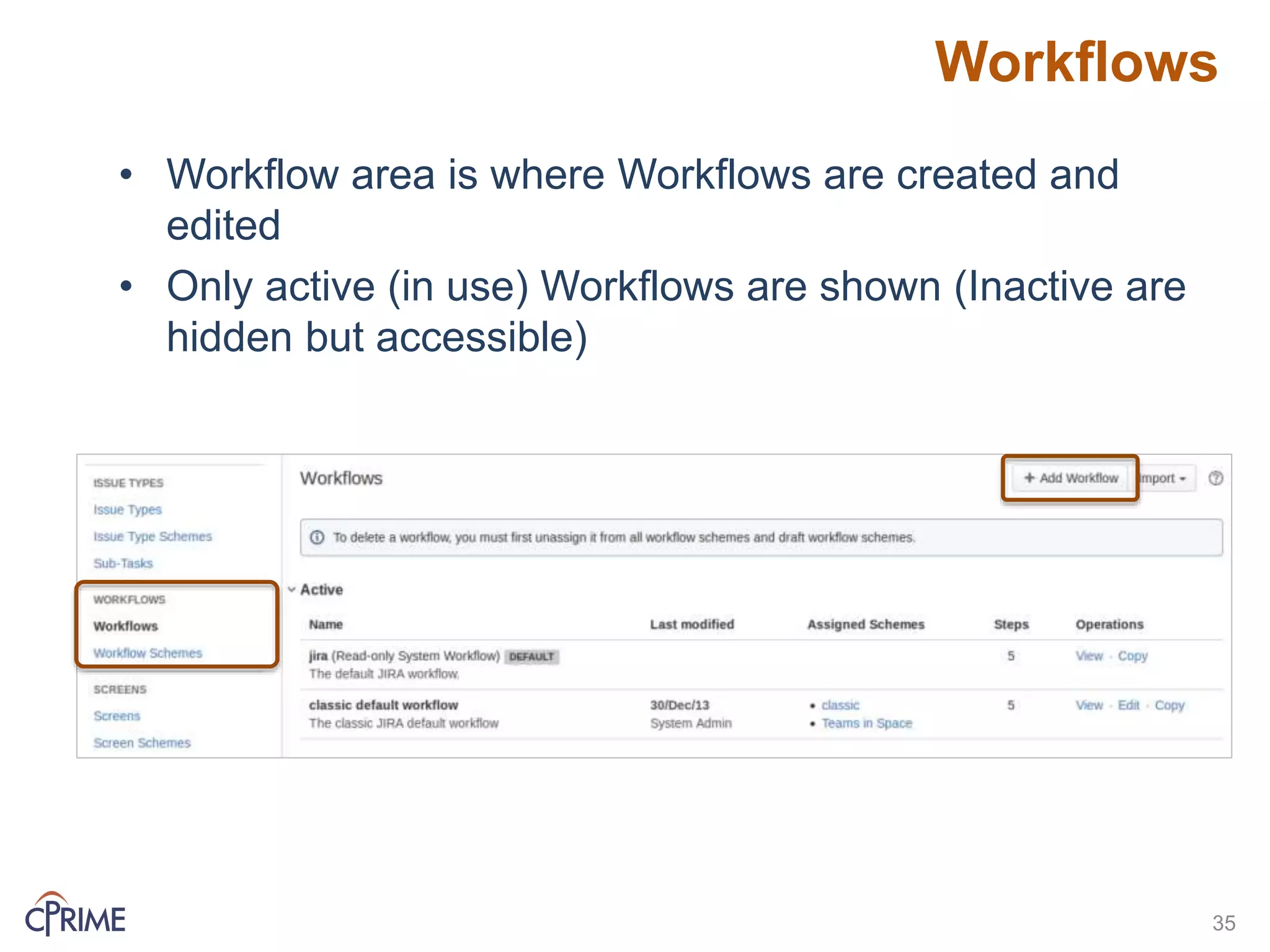 Workflows
35
• Workflow area is where Workflows are created and
edited
• Only active (in use) Workflows are shown (Inactive are
hidden but accessible)
 
