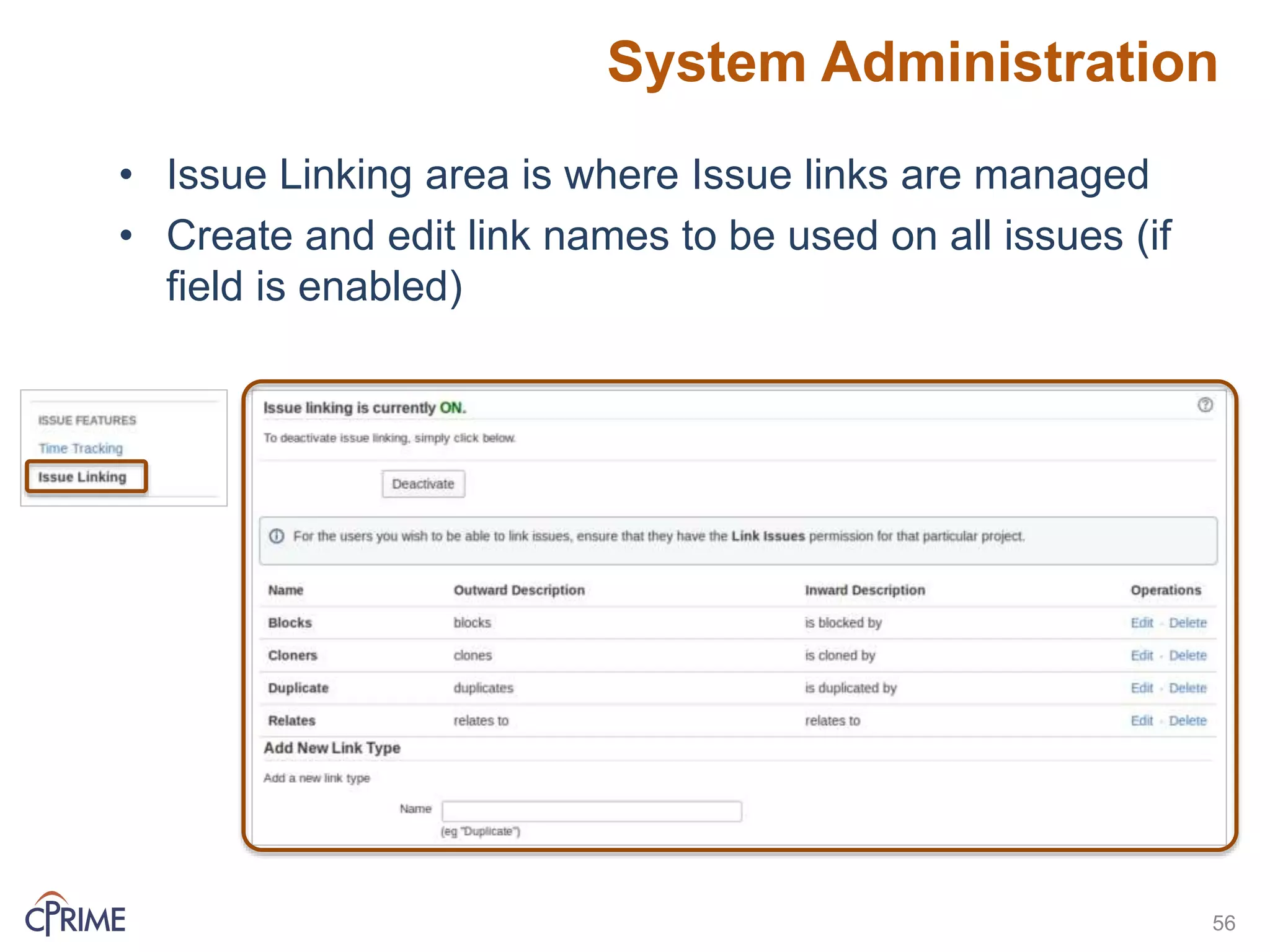 System Administration
56
• Issue Linking area is where Issue links are managed
• Create and edit link names to be used on all issues (if
field is enabled)
 