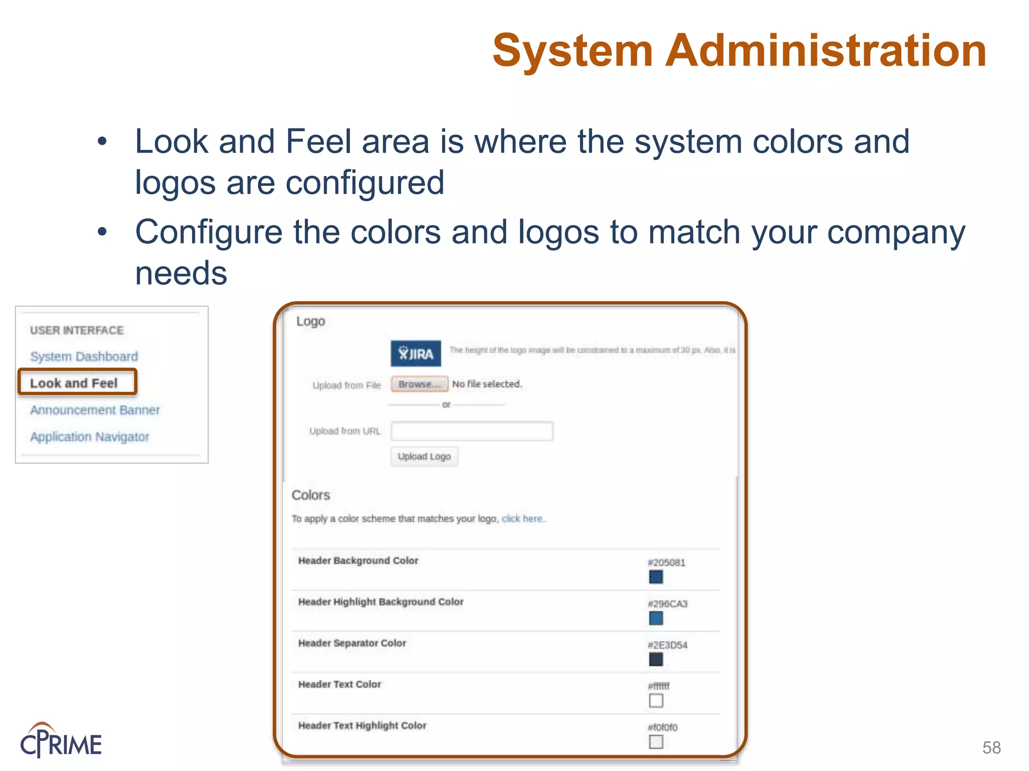 System Administration
58
• Look and Feel area is where the system colors and
logos are configured
• Configure the colors and logos to match your company
needs
 
