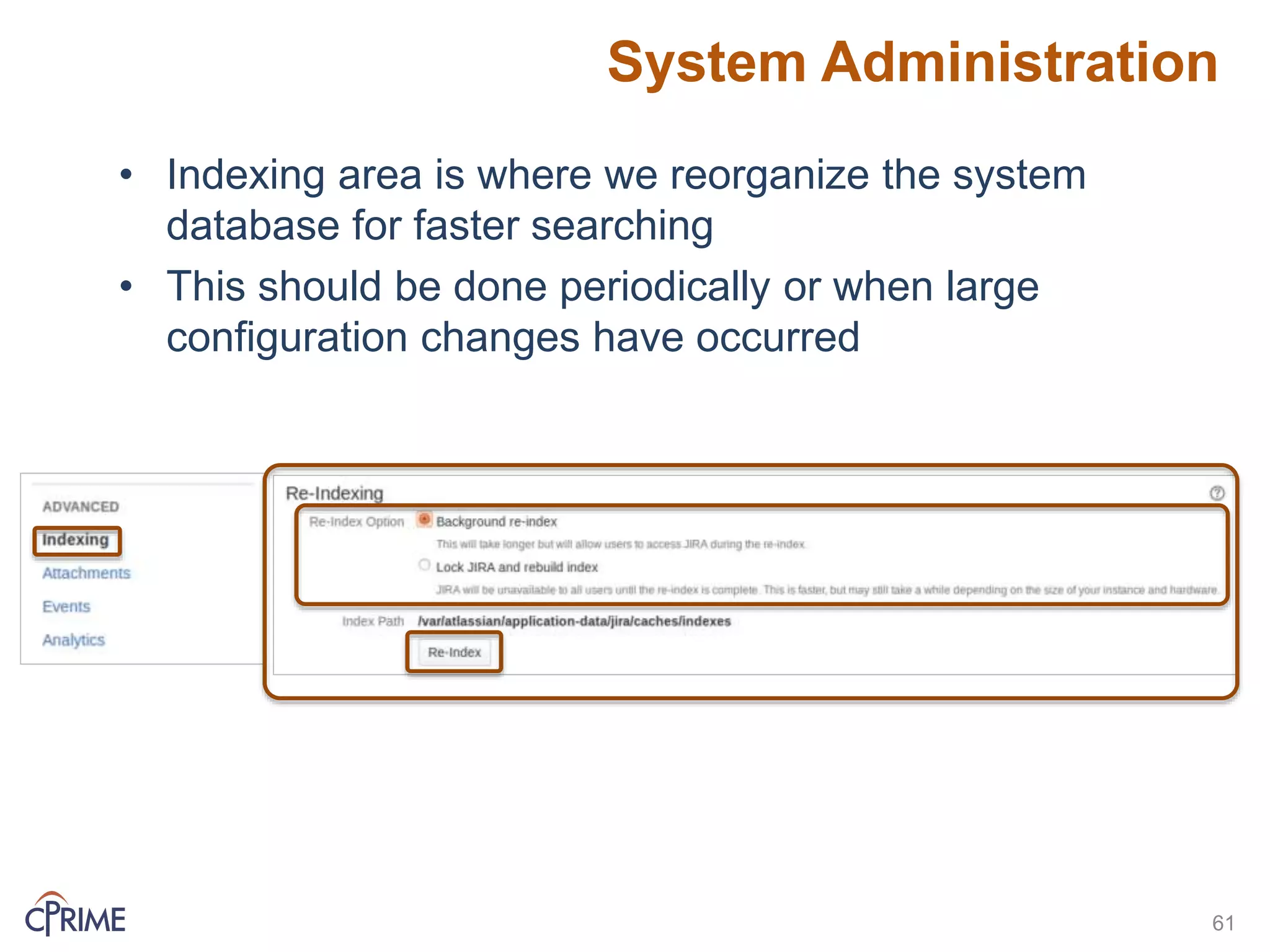 System Administration
61
• Indexing area is where we reorganize the system
database for faster searching
• This should be done periodically or when large
configuration changes have occurred
 