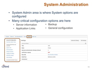 System Administration
53
• System Admin area is where System options are
configured
• Many critical configuration options are here
• Server information
• Application Links
• Backup
• General configuration
 