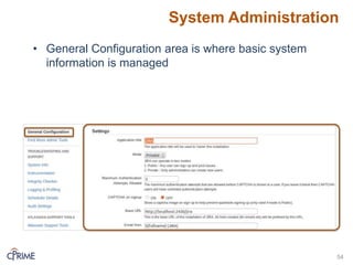 System Administration
54
• General Configuration area is where basic system
information is managed
 