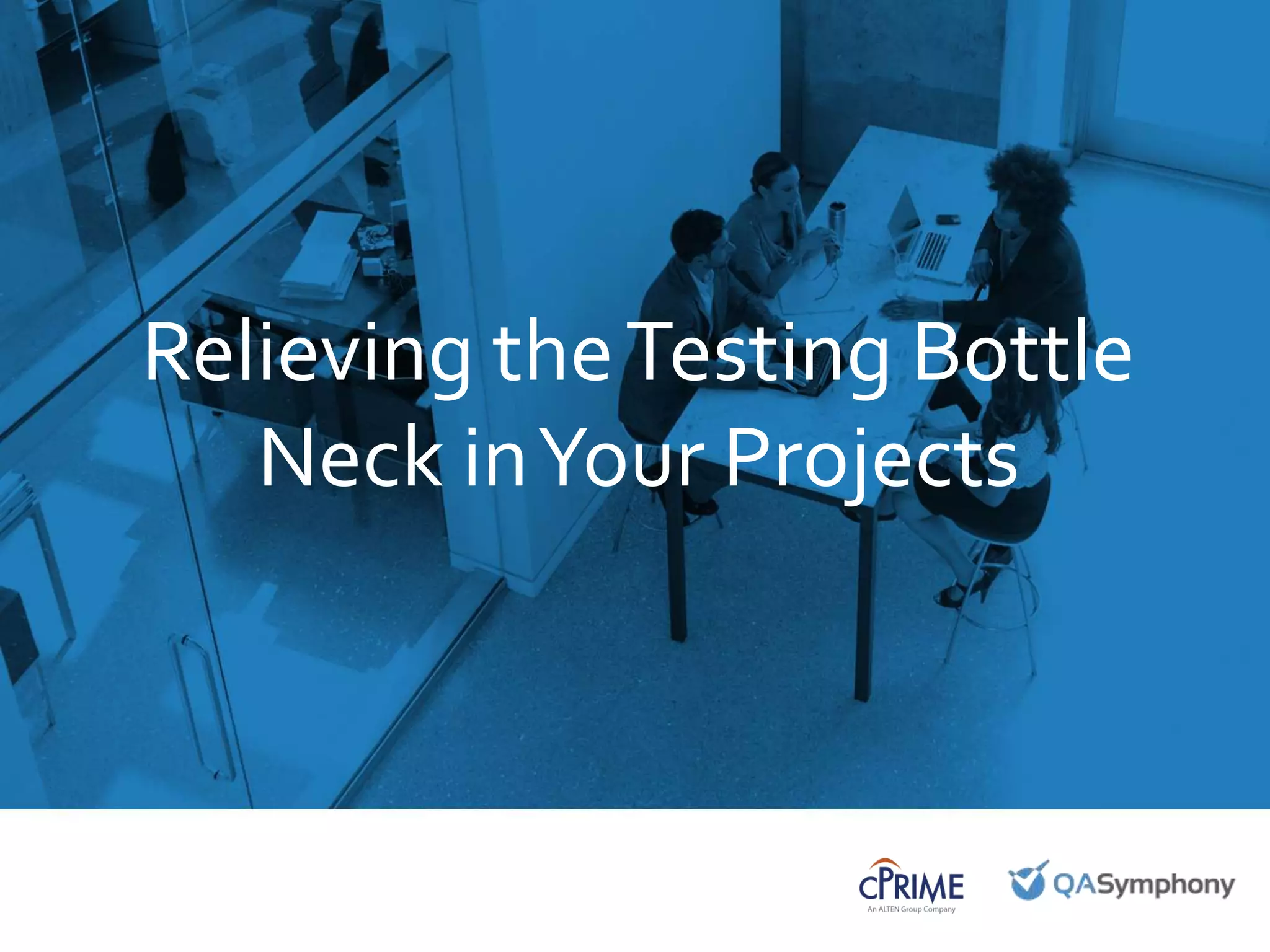 September 25, 2015
Introduction to
QASymphony for [INSERT
COMPANY NAME]
Relieving theTesting Bottle
Neck inYour Projects
 