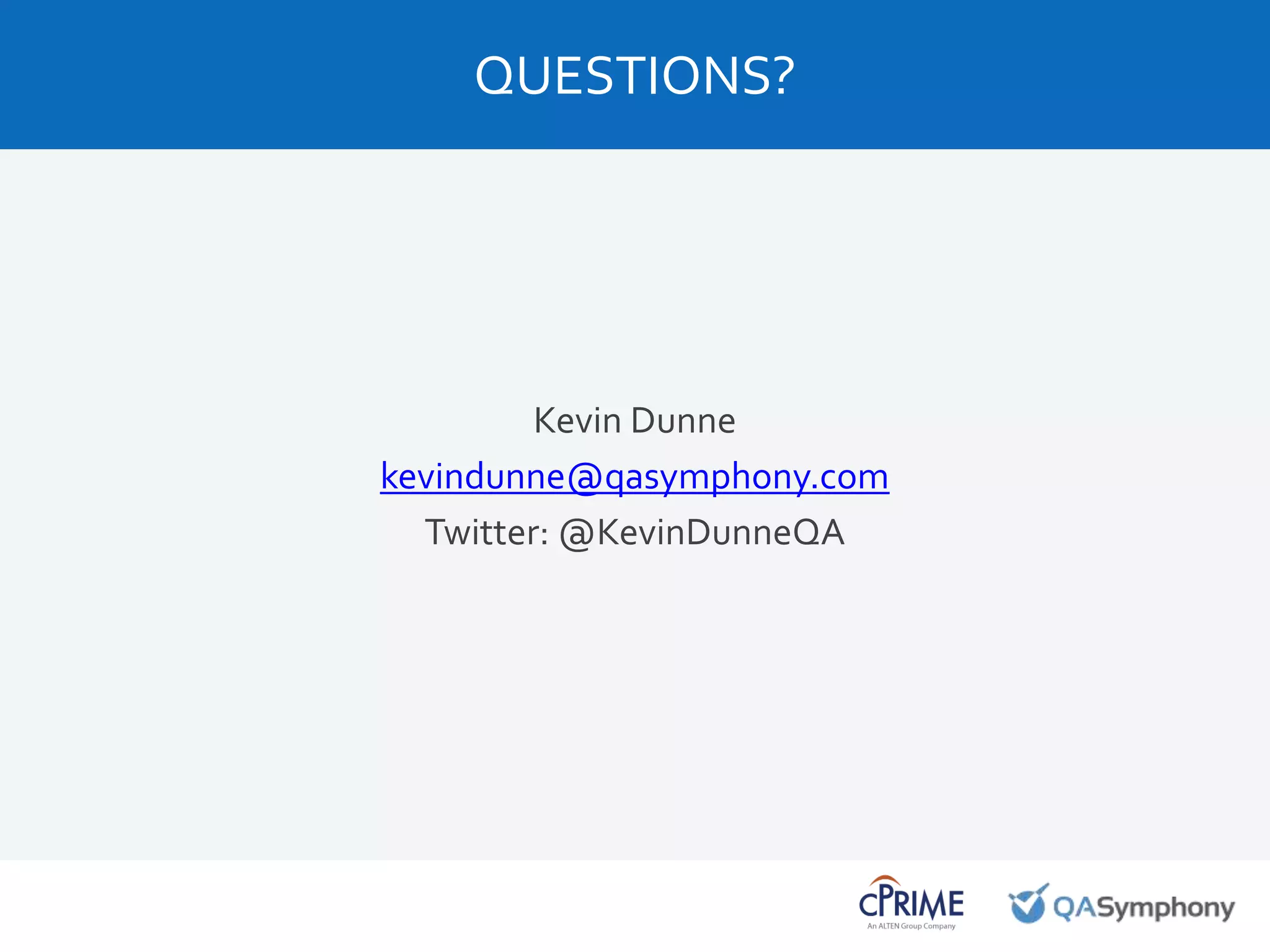 Kevin Dunne
kevindunne@qasymphony.com
Twitter: @KevinDunneQA
QUESTIONS?
 