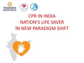 CPR IN INDIA
NATION’S LIFE SAVER
IN NEW PARADIGM SHIFT
 