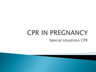 Special situations CPR
 