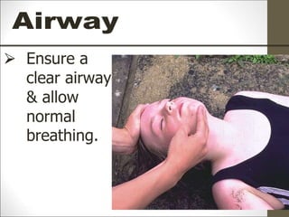 ⮚ Ensure a
clear airway
& allow
normal
breathing.
 
