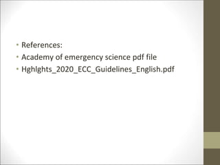 • References:
• Academy of emergency science pdf file
• Hghlghts_2020_ECC_Guidelines_English.pdf
 