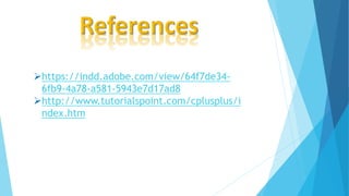 https://indd.adobe.com/view/64f7de34-
6fb9-4a78-a581-5943e7d17ad8
http://www.tutorialspoint.com/cplusplus/i
ndex.htm
 