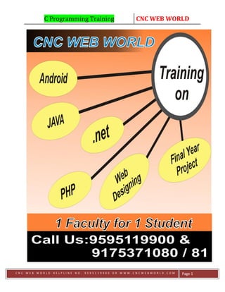 C Programming Training CNC WEB WORLD
C N C W E B W O R L D H E L P L I N E N O . 9 5 9 5 1 1 9 9 0 0 O R W W W . C N C W E B W O R L D . C O M Page 1
 