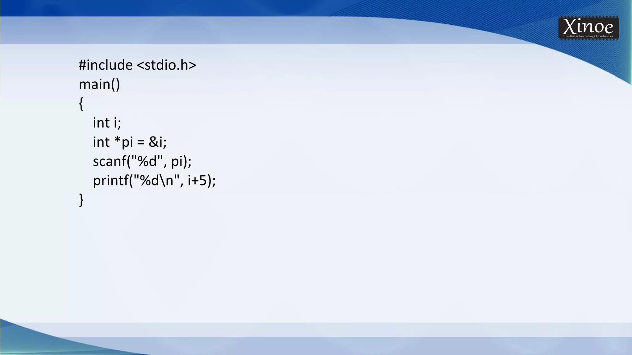 #include <stdio.h> main() { int i; int *pi = &i; scanf("%d", pi); printf("%dn", i+5); } 