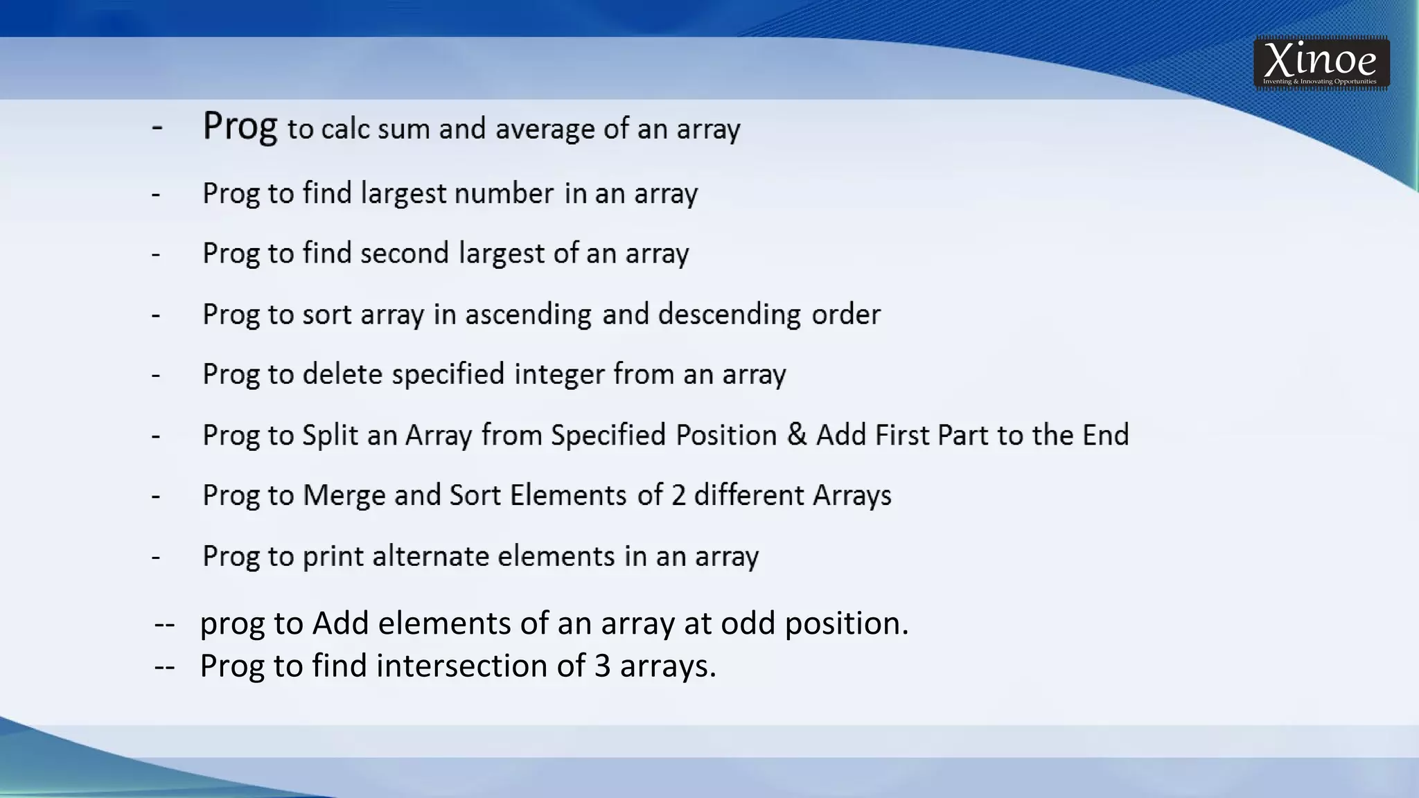 -- prog to Add elements of an array at odd position. -- Prog to find intersection of 3 arrays. 