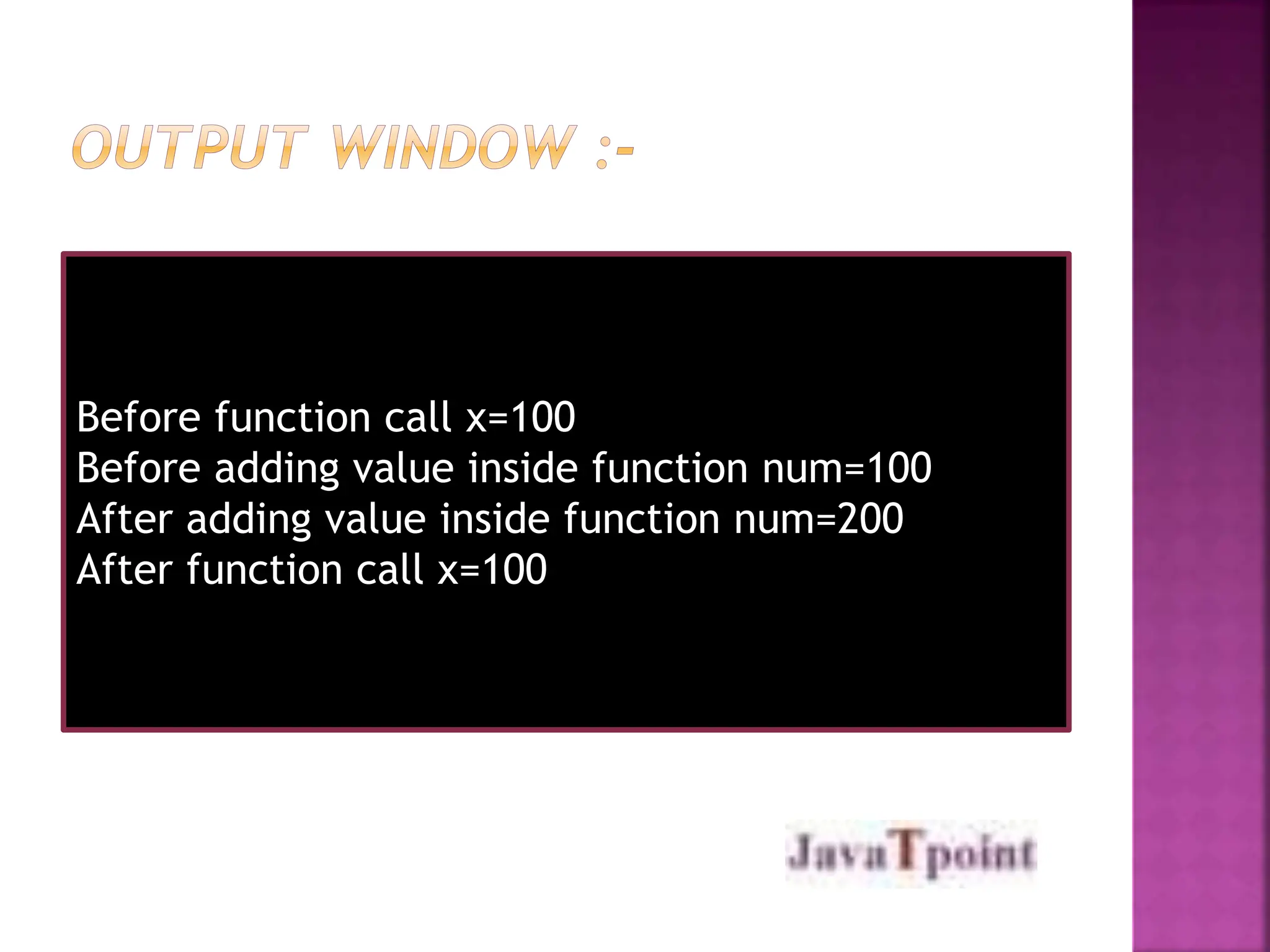 Before function call x=100
Before adding value inside function num=100
After adding value inside function num=200
After function call x=100
 