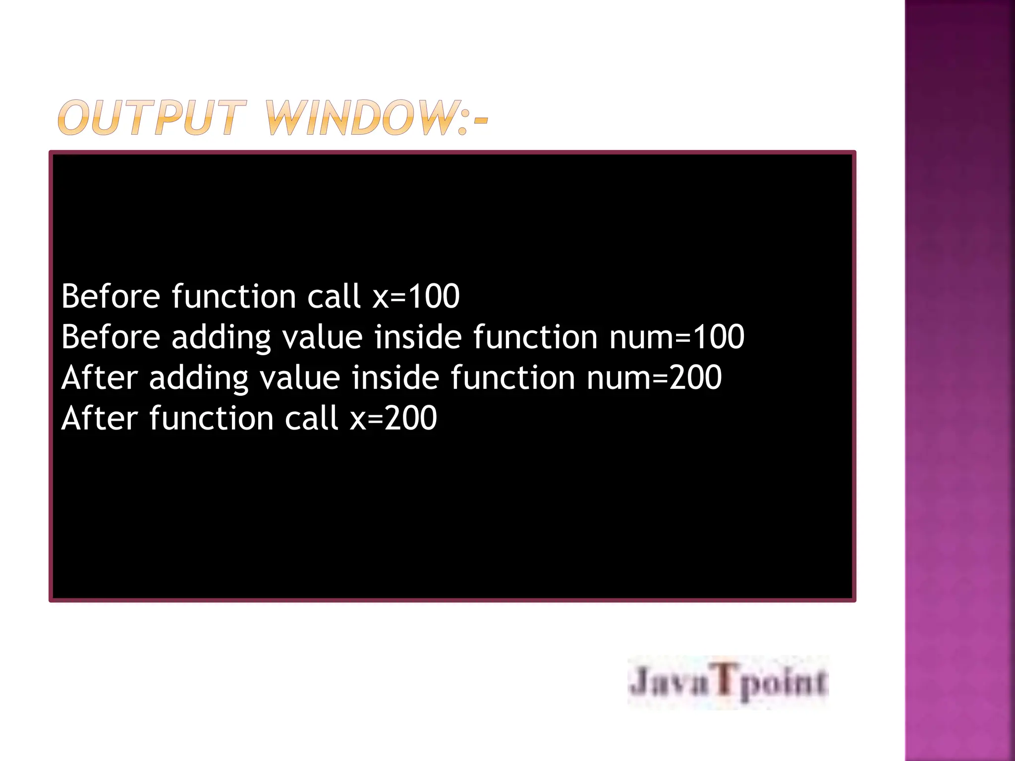 Before function call x=100
Before adding value inside function num=100
After adding value inside function num=200
After function call x=200
 