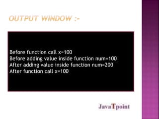 Before function call x=100
Before adding value inside function num=100
After adding value inside function num=200
After function call x=100
 