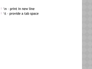  n – print in new line
 t – provide a tab space
 