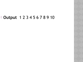  Output 1 2 3 4 5 6 7 8 9 10
 