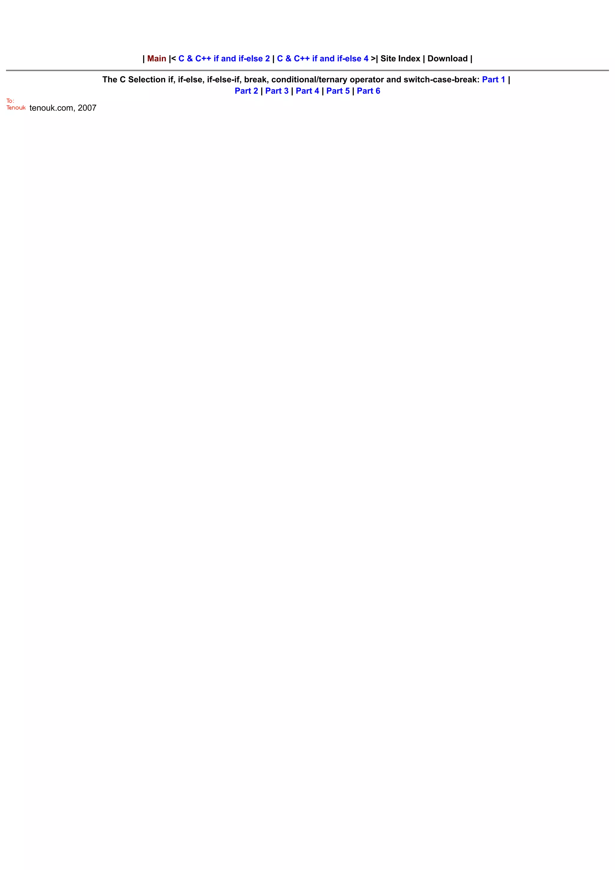 | Main |< C & C++ if and if-else 2 | C & C++ if and if-else 4 >| Site Index | Download |

                   The C Selection if, if-else, if-else-if, break, conditional/ternary operator and switch-case-break: Part 1 |
                                                        Part 2 | Part 3 | Part 4 | Part 5 | Part 6

tenouk.com, 2007
 