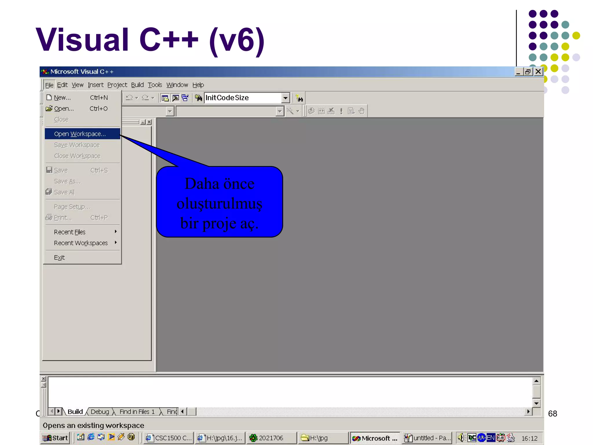 C dili ile programlama Turgay ERBAY 68
Visual C++ (v6)
Daha önce
oluşturulmuş
bir proje aç.
 