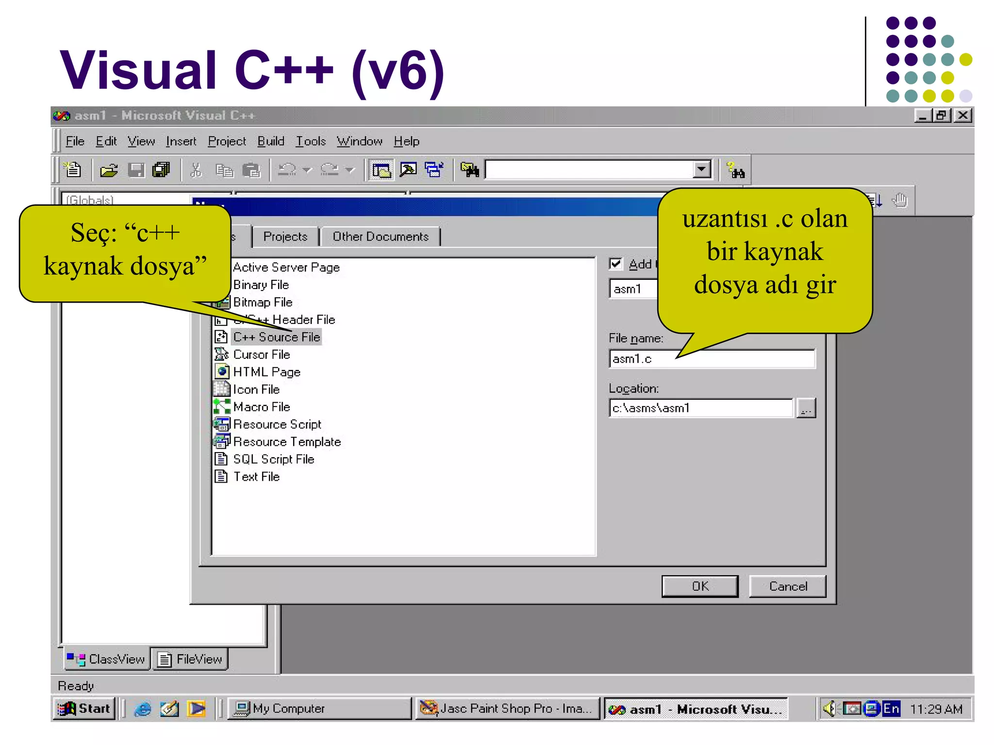 C dili ile programlama Öğr. Gör. Serkan KORKMAZ 21
Visual C++ (v6)
Seç: “c++
kaynak dosya”
uzantısı .c olan
bir kaynak
dosya adı gir
 