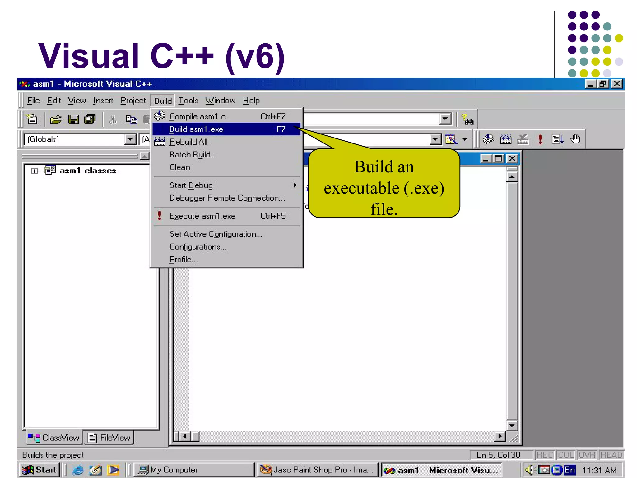 C dili ile programlama Öğr. Gör. Serkan KORKMAZ 24
Visual C++ (v6)
Build an
executable (.exe)
file.
 