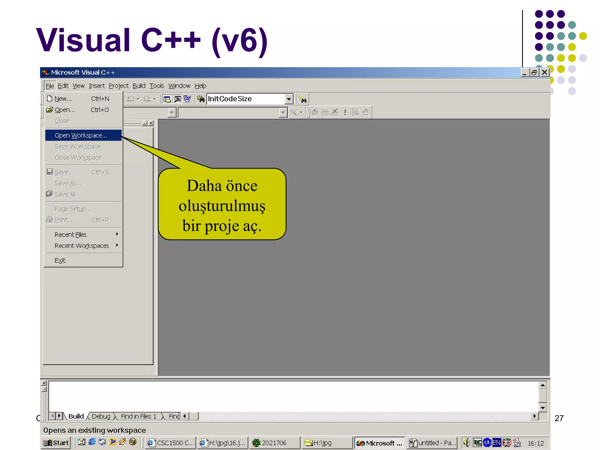 C dili ile programlama Öğr. Gör. Serkan KORKMAZ 27
Visual C++ (v6)
Daha önce
oluşturulmuş
bir proje aç.
 