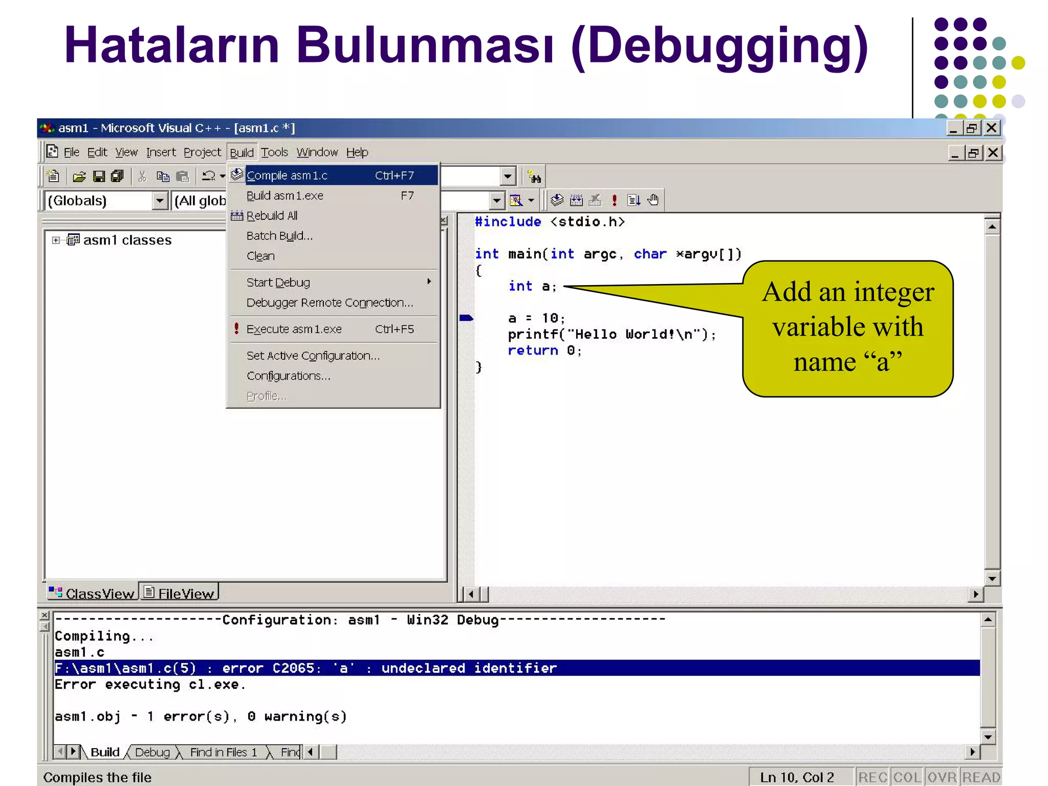 C dili ile programlama Turgay ERBAY 34
Hataların Bulunması (Debugging)
Add an integer
variable with
name “a”
 