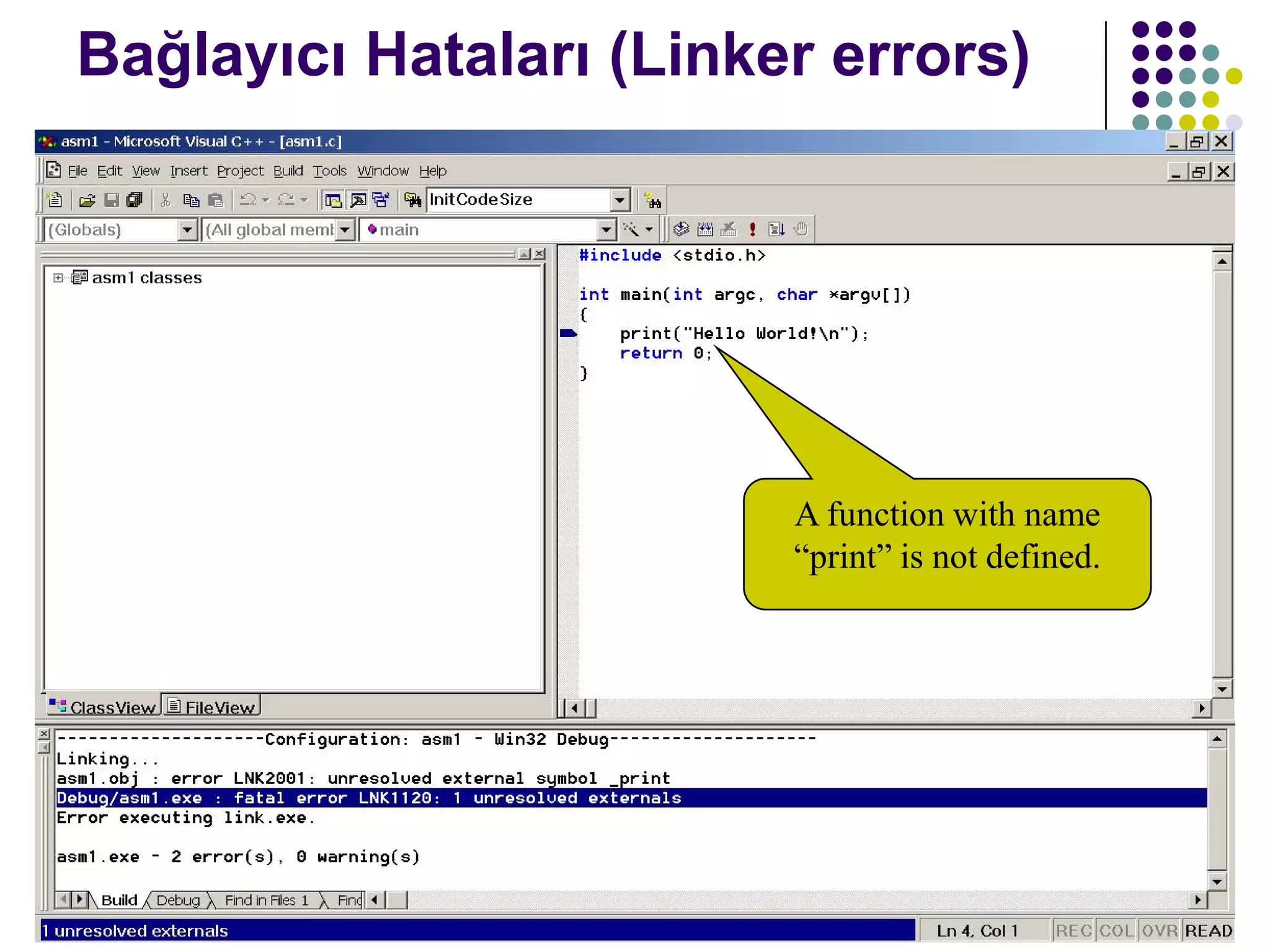 C dili ile programlama Turgay ERBAY 35
Bağlayıcı Hataları (Linker errors)
A function with name
“print” is not defined.
 
