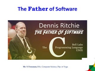 The Father of Software
Mr. V.Veeranan, B.Sc. Computer Science, Dip. in Yoga
 