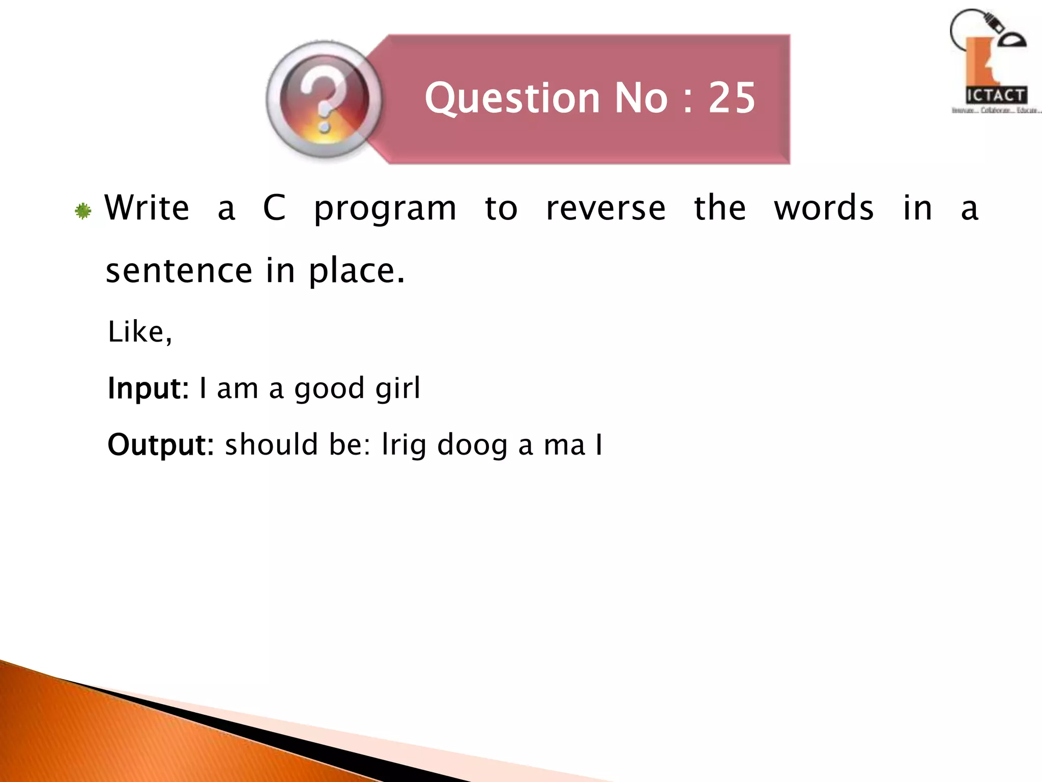 Write a C program to reverse the words in a sentence in place.Like, Input: I am a good girlOutput: should be: lrigdoog a ma I  