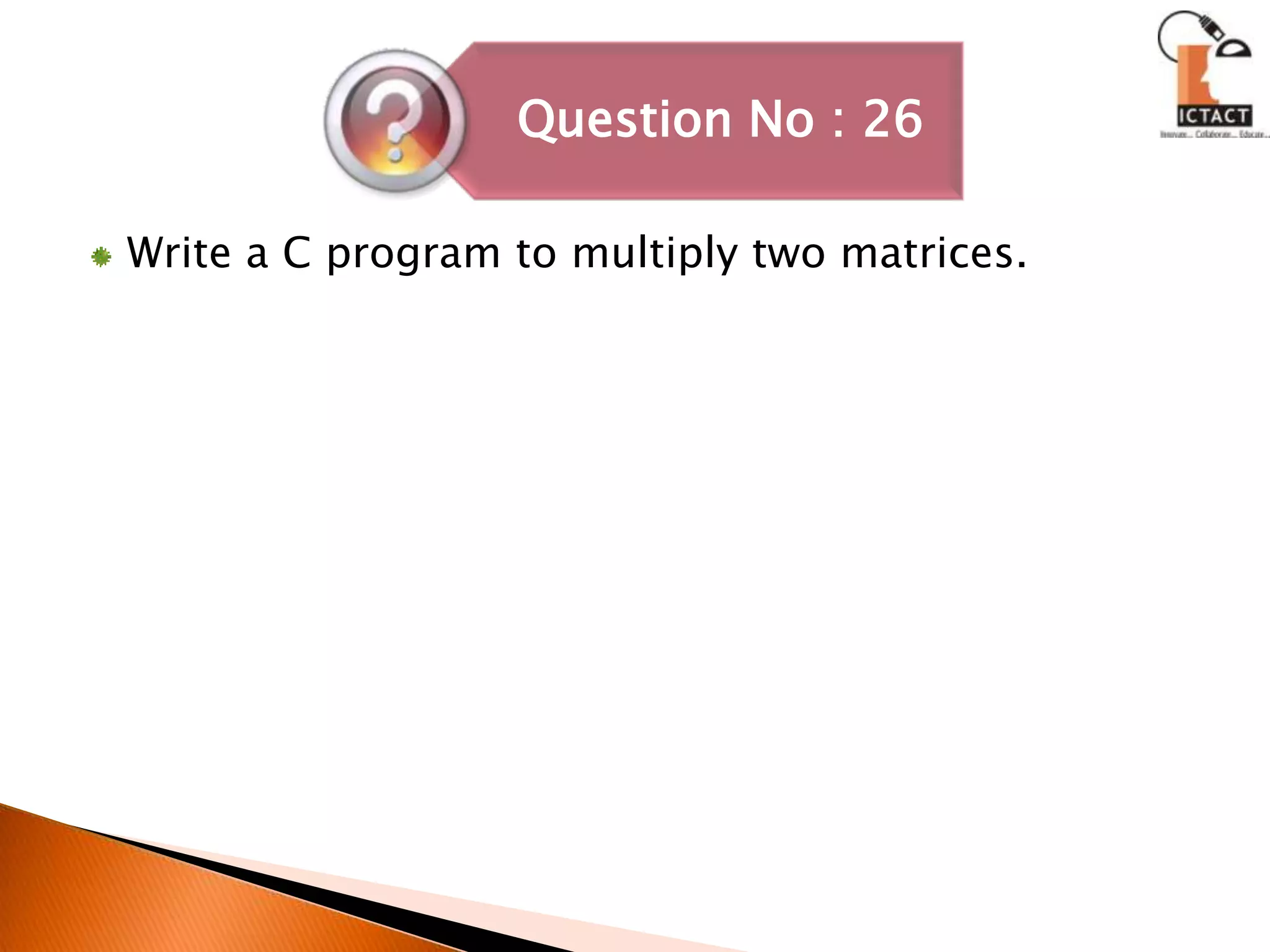 Write a C program to multiply two matrices. 