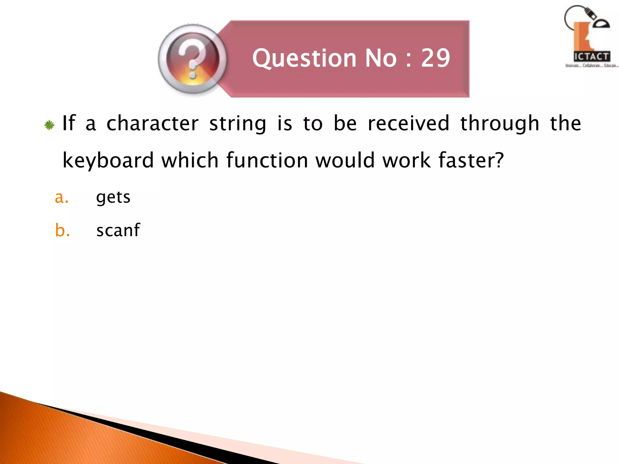 If a character string is to be received through the keyboard which function would work faster? getsscanf