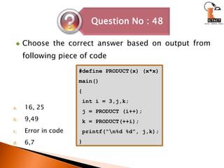 Choose the correct answer based on output from following piece of code16, 259,49Error in code6,7#define PRODUCT(x) (x*x)main(){ int i = 3,j,k; j = PRODUCT (i++); k = PRODUCT(++i); printf(“\n%d %d”, j,k);}