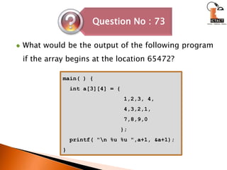 What would be the output of the following program if the array begins at the location 65472?main( ) {  int a[3][4] = {                  1,2,3, 4,                  4,3,2,1,                  7,8,9,0                 };  printf( "\n %u %u ",a+1, &a+1);}