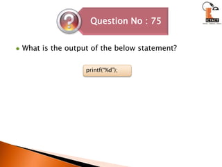 What is the output of the below statement?printf(“%d”); 