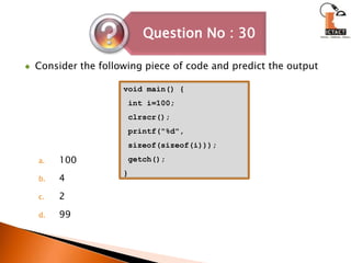 Consider the following piece of code and predict the output1004299void main() { int i=100;clrscr(); printf("%d", sizeof(sizeof(i))); getch(); } 